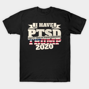 I Have PTSD Pretty Tired Of Stupid Democrats 2020 T-Shirt